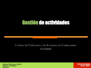 Gestión  de actividades Miguel Rodriguez Martín Antonio Paniagua Navarro ,[object Object],[object Object]