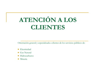 ATENCIÓN A LOS CLIENTES ,[object Object],[object Object],[object Object],[object Object],[object Object]