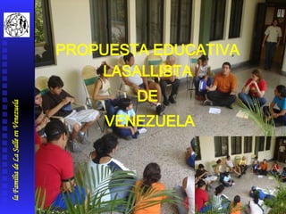 la Familia de La Salle en Venezuela PROPUESTA EDUCATIVA  LASALLISTA  DE  VENEZUELA 