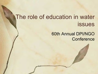 The role of education in water issues 60th Annual DPI/NGO Conference 