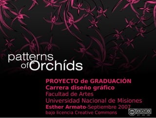 PROYECTO de GRADUACIÓN
    Carrera diseño gráfico
    Facultad de Artes
    Universidad Nacional de Misiones
    Esther Armato-Septiembre 2007
                  
    bajo licencia Creative Commons