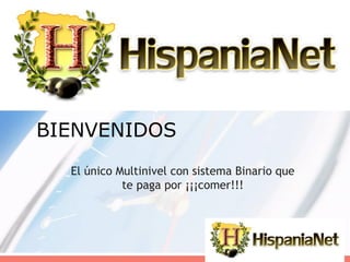 BIENVENIDOS El único Multinivel con sistema Binario que te paga por ¡¡¡comer!!! 