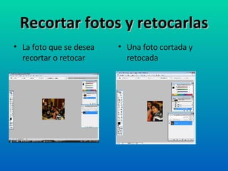 Recortar fotos y retocarlas ,[object Object],[object Object]