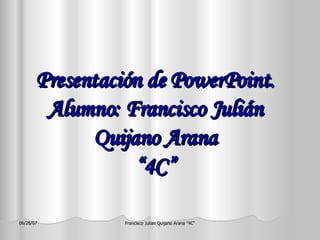 Presentación de PowerPoint. Alumno: Francisco Julián Quijano Arana “4C” 