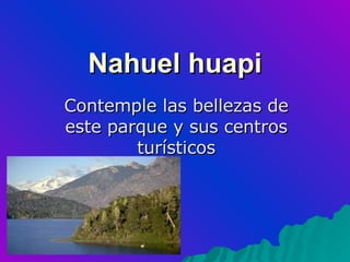 Nahuel huapi Contemple las bellezas de este parque y sus centros turísticos 
