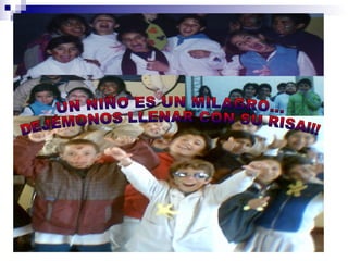 UN NIÑO ES UN MILAGRO... DEJÉMONOS LLENAR CON SU RISA!!! 