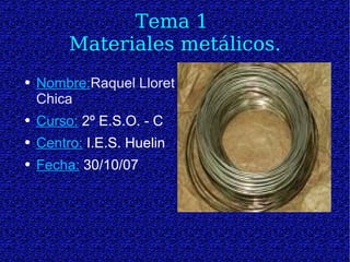 Tema 1  Materiales metálicos. ,[object Object],[object Object],[object Object],[object Object]