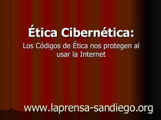 www.laprensa-sandiego.org Ética Cibernética: Los Códigos de Ética nos protegen al usar la Internet 