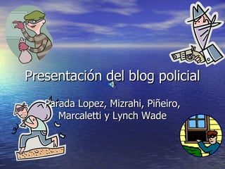 Presentación del blog policial Parada Lopez, Mizrahi, Piñeiro, Marcaletti y Lynch Wade 
