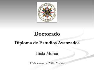 Doctorado Diploma de Estudios Avanzados Iñaki Murua 17 de enero de 2007. Madrid 