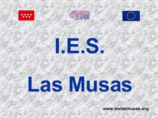 I.E.S. Las Musas www.ieslasmusas.org 