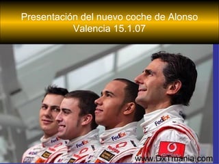 Presentación del nuevo coche de Alonso Valencia 15.1.07 www.DxTmania.com 