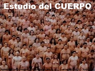 Estudio del CUERPO Escuela de Diseño Industrial Universidad del Bio - Bio D.I. Izaúl Parra P.  -  Kaori Tsuji. 