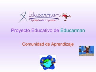 Proyecto Educativo de  Educarman Comunidad de Aprendizaje 