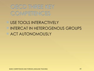 USE TOOLS INTERACTIVELY INTERCAT IN HETEROGENOUS GROUPS ACT AUTONOMOUSLY BASIC COMPETENCES AND FOREIGN LANGUAGE TEACHING 