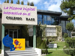 La Pizarra Digital Interactiva en el Pepe Giráldez, Coordinador TIC  