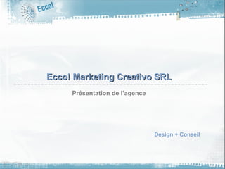 Ecco! Marketing Creativo SRL Présentation de l’agence Design + Conseil 