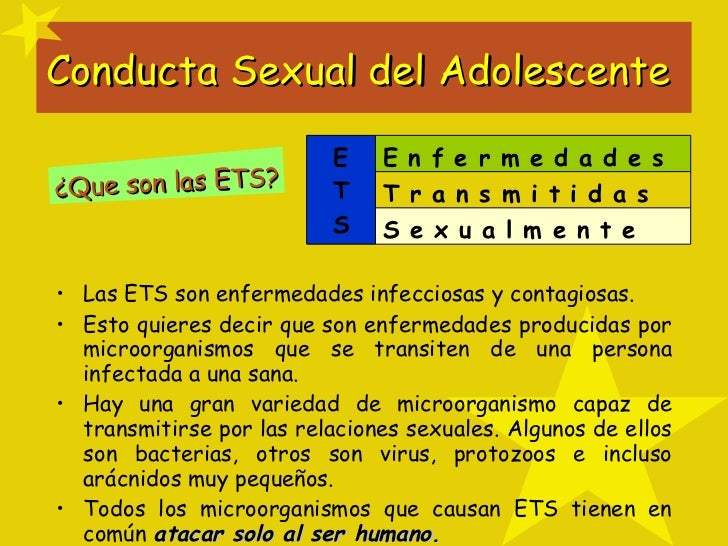 Conducta Sexual del Adolescente  <ul><li>Las ETS son enfermedades infecciosas y contagiosas.  </li></ul><ul><li>Esto quier...