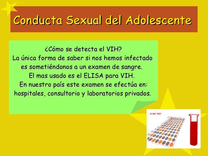 Conducta Sexual del Adolescente  ¿Cómo se detecta el VIH? La única forma de saber si nos hemos infectado  es sometiéndonos...
