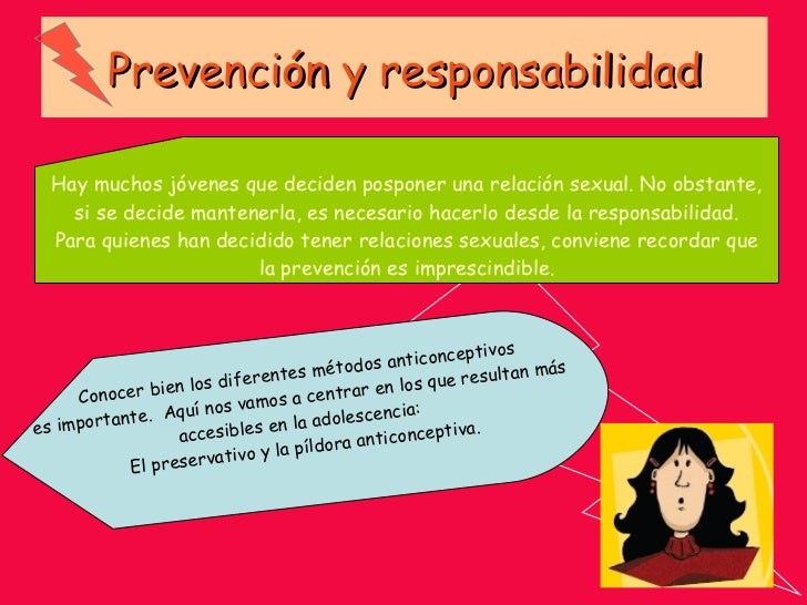 Prevención y responsabilidad Hay muchos jóvenes que deciden posponer una relación sexual. No obstante, si se decide manten...
