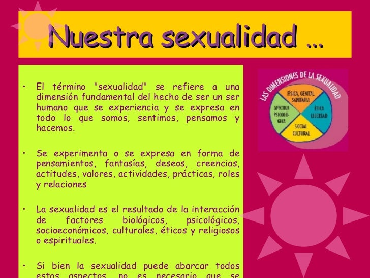 Nuestra sexualidad … <ul><li>El término "sexualidad" se refiere a una dimensión fundamental del hecho de ser un ...