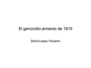 El genocidio armenio de 1915 David López Vizcaíno 