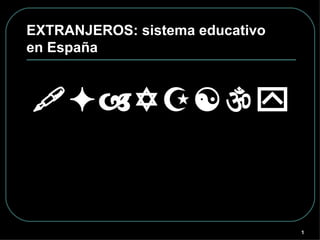 EXTRANJEROS: sistema educativo en España   