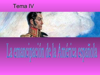La emancipación de la América española Tema IV 