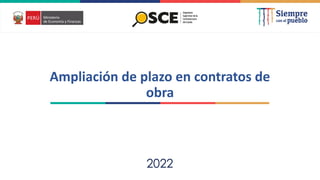 2022
Ampliación de plazo en contratos de
obra
 