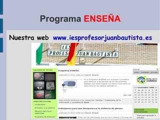 Programa  ENSEÑA Nuestra web www.iesprofesorjuanbautista.es 