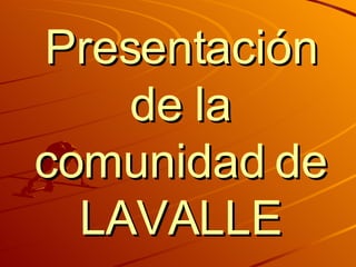 Presentación de la comunidad de LAVALLE 
