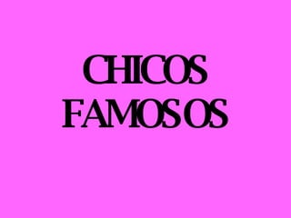 CHICOS FAMOSOS 