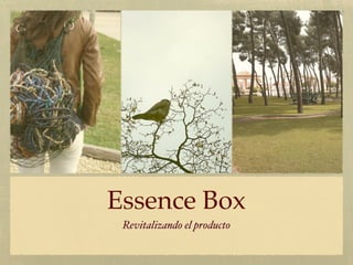 Essence Box
 Revitalizando el producto
 