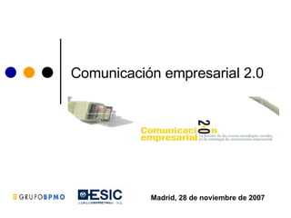 Comunicación empresarial 2.0   Madrid, 28 de noviembre de 2007 