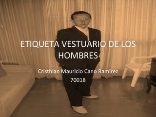 ETIQUETA VESTUARIO DE LOS HOMBRES Cristhian Mauricio Cano Ramirez 70018 