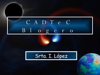 CADTeC Blogero Srta. I. López 