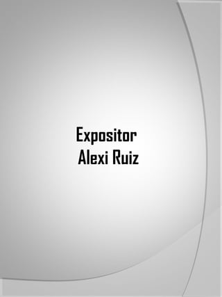 Expositor
Alexi Ruiz
 