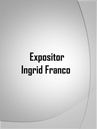 Expositor
Ingrid Franco
 