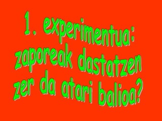 1. experimentua: zaporeak dastatzen zer da atari balioa? 