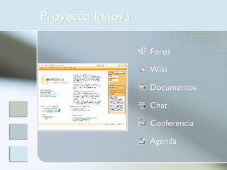 Proyecto Innova Foros Wiki Documentos Chat Conferencia Agenda 