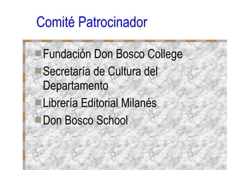 Comité Patrocinador Fundación Don Bosco College Secretaría de Cultura del Departamento Librería Editorial Milanés Don Bosco School 