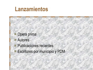 Lanzamientos Opera prima Autores Publicaciones recientes Escritores por municipio y PDM 