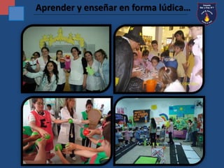 Aprender y enseñar en forma lúdica… 
 
