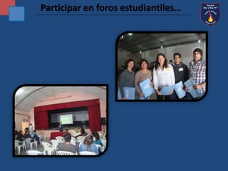 Participar en foros estudiantiles… 
 