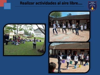 Realizar actividades al aire libre…. 
 