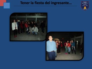 Tener la fiesta del ingresante… 
 