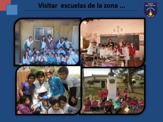 Visitar escuelas de la zona ... 
 