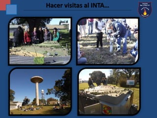 Hacer visitas al INTA… 
 
