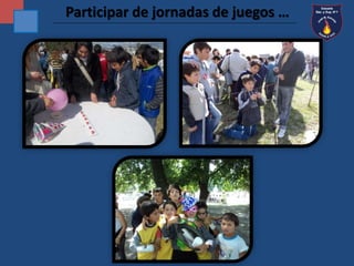 Participar de jornadas de juegos … 
 