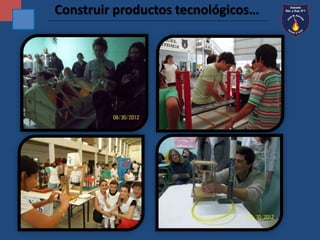 Construir productos tecnológicos… 
 
